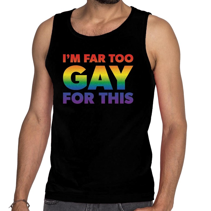 I am far too gay for this gaypride tanktop/mouwloos shirt zwart
